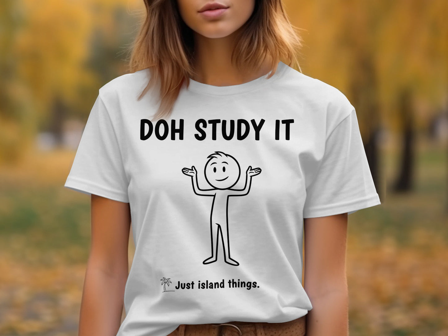 White t-shirt with "DOH STUDY IT Just island things." and stick figure.