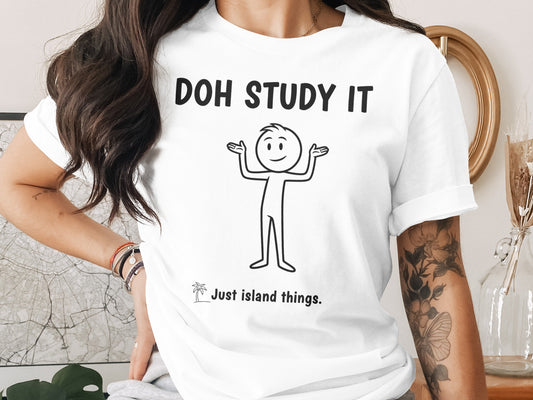 White t-shirt with cartoon figure and text "DOH STUDY IT Just island things."